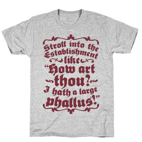 Stroll into the Establishment Like "How Art Thou? I Hath a Large Phallus!" T-Shirt