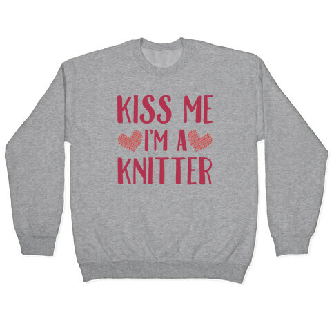 Kiss Me I'm A Knitter Pullover