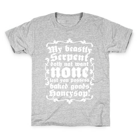 My Beastly Serpent Doth Not Want None Lest You Possess Baked Goods, Honey Sop! Kids T-Shirt