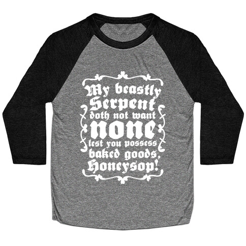 My Beastly Serpent Doth Not Want None Lest You Possess Baked Goods, Honey Sop! Baseball Tee