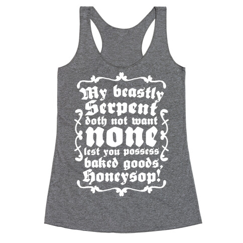 My Beastly Serpent Doth Not Want None Lest You Possess Baked Goods, Honey Sop! Racerback Tank Top