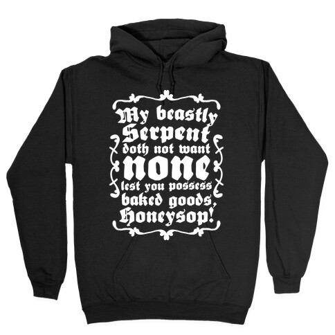 My Beastly Serpent Doth Not Want None Lest You Possess Baked Goods, Honey Sop! Hooded Sweatshirt