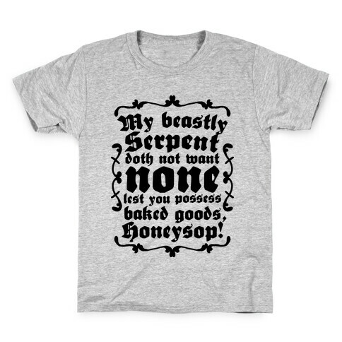 My Beastly Serpent Doth Not Want None Lest You Possess Baked Goods, Honey Sop! Kids T-Shirt