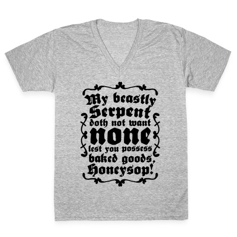 My Beastly Serpent Doth Not Want None Lest You Possess Baked Goods, Honey Sop! V-Neck Tee Shirt