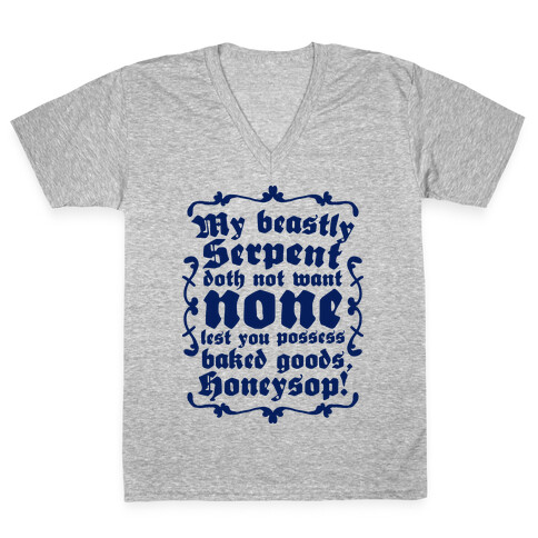 My Beastly Serpent Doth Not Want None Lest You Possess Baked Goods, Honey Sop! V-Neck Tee Shirt