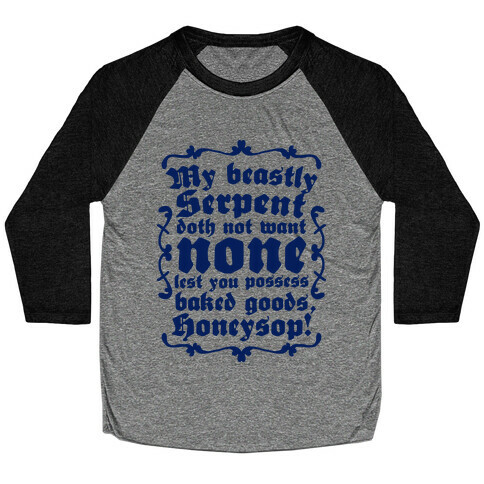 My Beastly Serpent Doth Not Want None Lest You Possess Baked Goods, Honey Sop! Baseball Tee