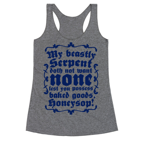 My Beastly Serpent Doth Not Want None Lest You Possess Baked Goods, Honey Sop! Racerback Tank Top