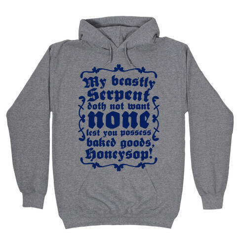 My Beastly Serpent Doth Not Want None Lest You Possess Baked Goods, Honey Sop! Hooded Sweatshirt