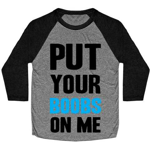 Put Your Boobs On Me Baseball Tee