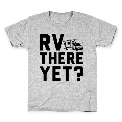 RV There Yet? Kids T-Shirt