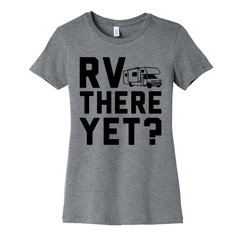 RV There Yet? Womens T-Shirt