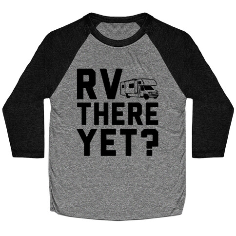 RV There Yet? Baseball Tee