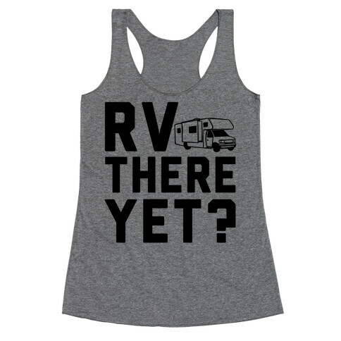 RV There Yet? Racerback Tank Top