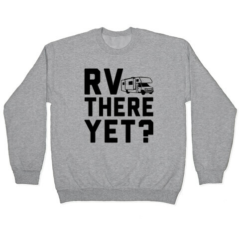 RV There Yet? Pullover