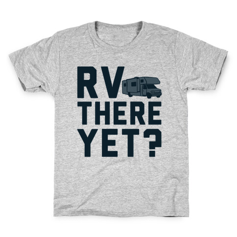 RV There Yet? Kids T-Shirt