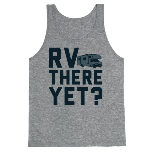 RV There Yet? Tank Top