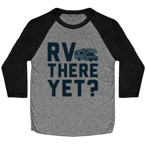 RV There Yet? Baseball Tee