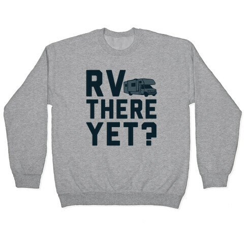 RV There Yet? Pullover