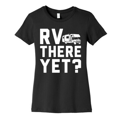 RV There Yet? Womens T-Shirt