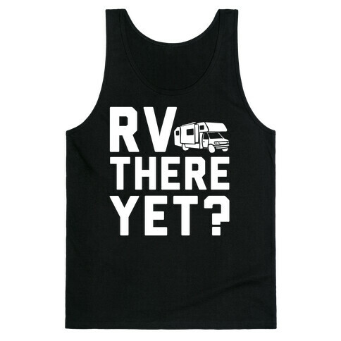 RV There Yet? Tank Top