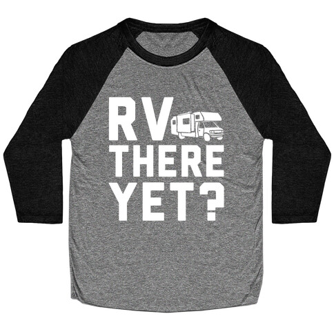 RV There Yet? Baseball Tee