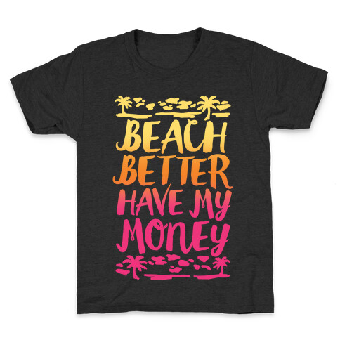 Beach Better Have My Money Kids T-Shirt