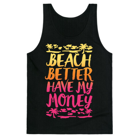 Beach Better Have My Money Tank Top