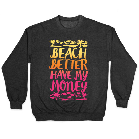 Beach Better Have My Money Pullover