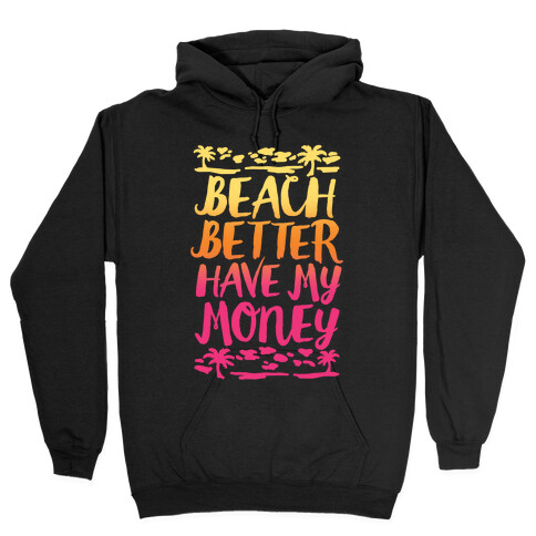 Beach Better Have My Money Hooded Sweatshirt