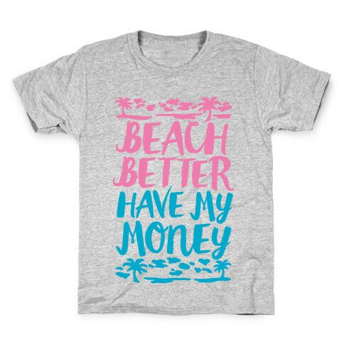 Beach Better Have My Money Kids T-Shirt