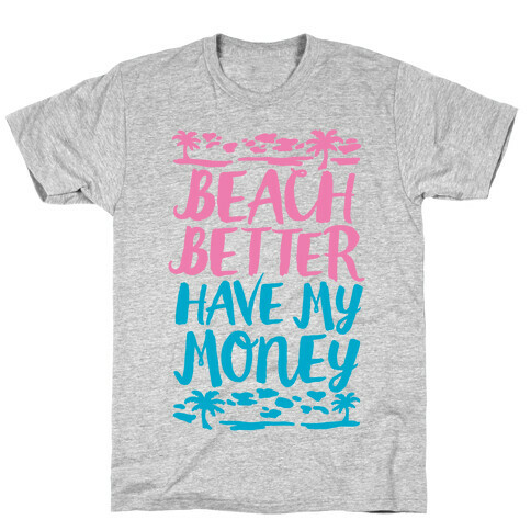 Beach Better Have My Money T-Shirt