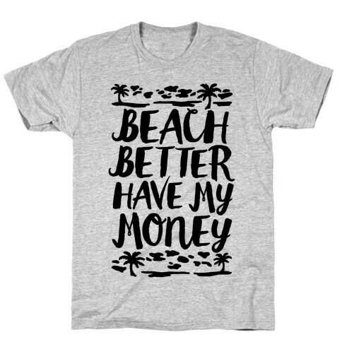 Beach Better Have My Money T-Shirt
