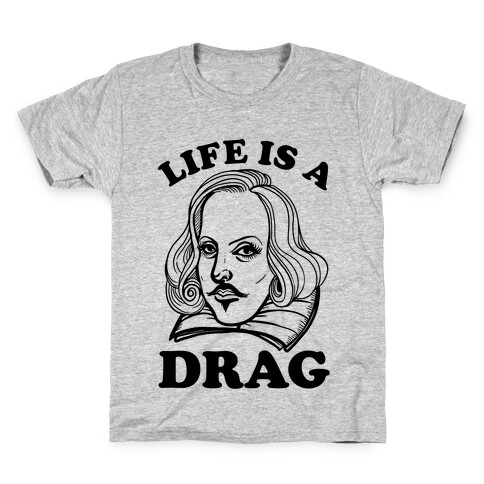 Life Is A Drag (Shakespeare) Kids T-Shirt