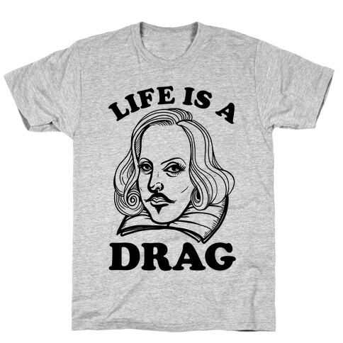Life Is A Drag (Shakespeare) T-Shirt