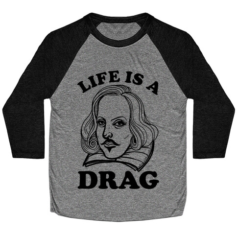 Life Is A Drag (Shakespeare) Baseball Tee