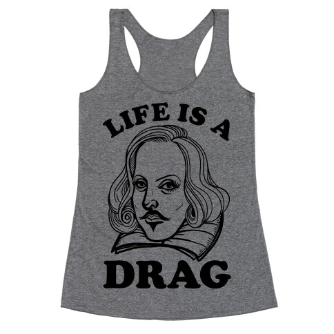 Life Is A Drag (Shakespeare) Racerback Tank Top