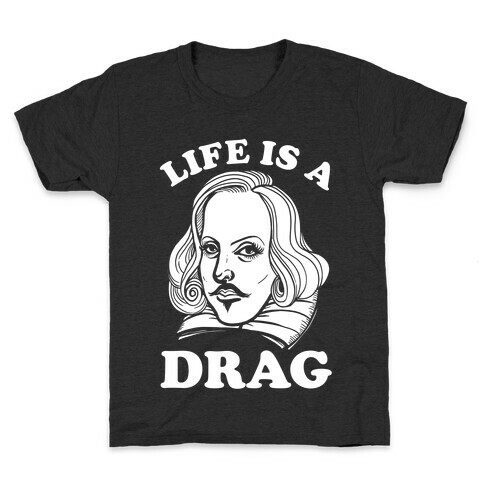 Life Is A Drag (Shakespeare) Kids T-Shirt