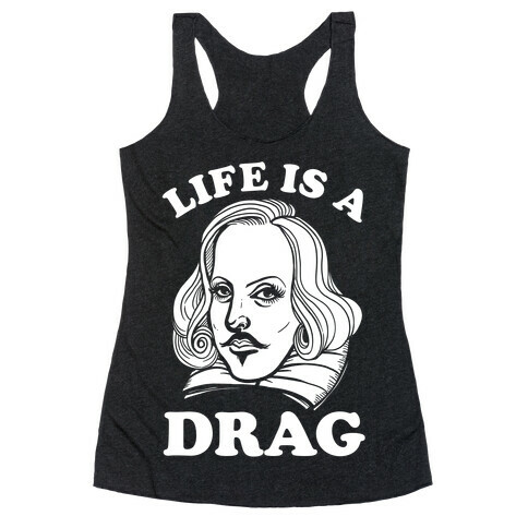 Life Is A Drag (Shakespeare) Racerback Tank Top