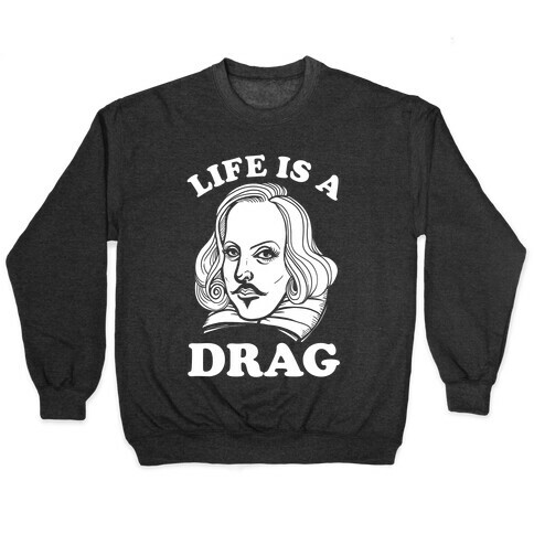 Life Is A Drag (Shakespeare) Pullover