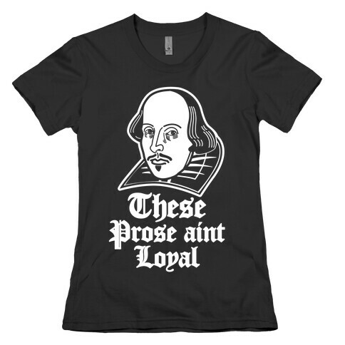 These Prose Aint Loyal Womens T-Shirt