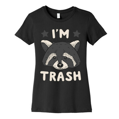 I'm Trash (Raccoon) Womens T-Shirt