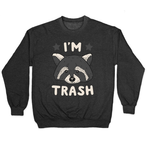 I'm Trash (Raccoon) Pullover