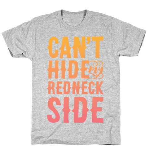 Can't Hide My Redneck Side T-Shirt