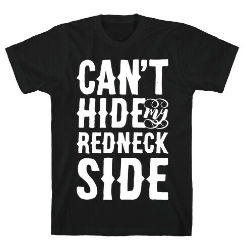 Can't Hide My Redneck Side T-Shirt