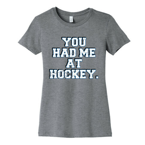 You Had Me at Hockey Womens T-Shirt