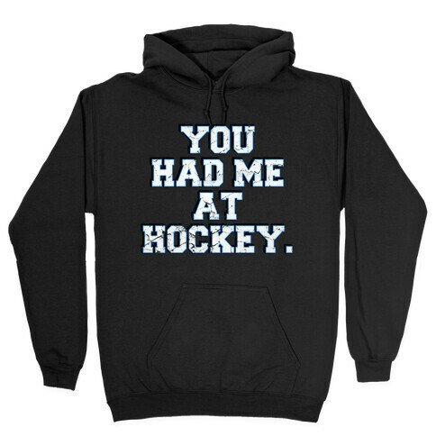 You Had Me at Hockey Hooded Sweatshirt