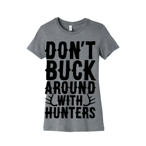 Don't Buck Around With Hunters Womens T-Shirt