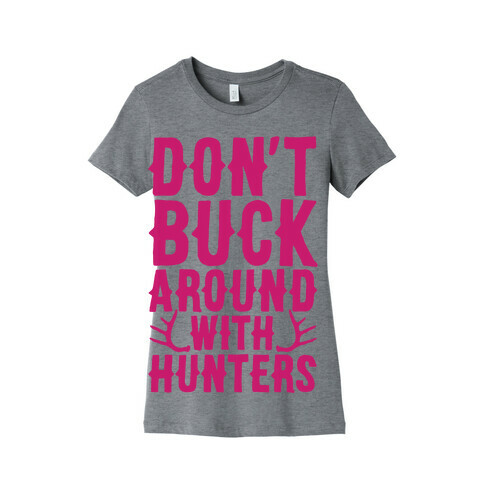 Don't Buck Around With Hunters Womens T-Shirt