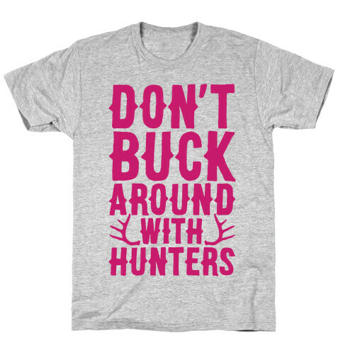 Don't Buck Around With Hunters T-Shirt