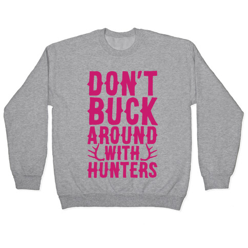 Don't Buck Around With Hunters Pullover